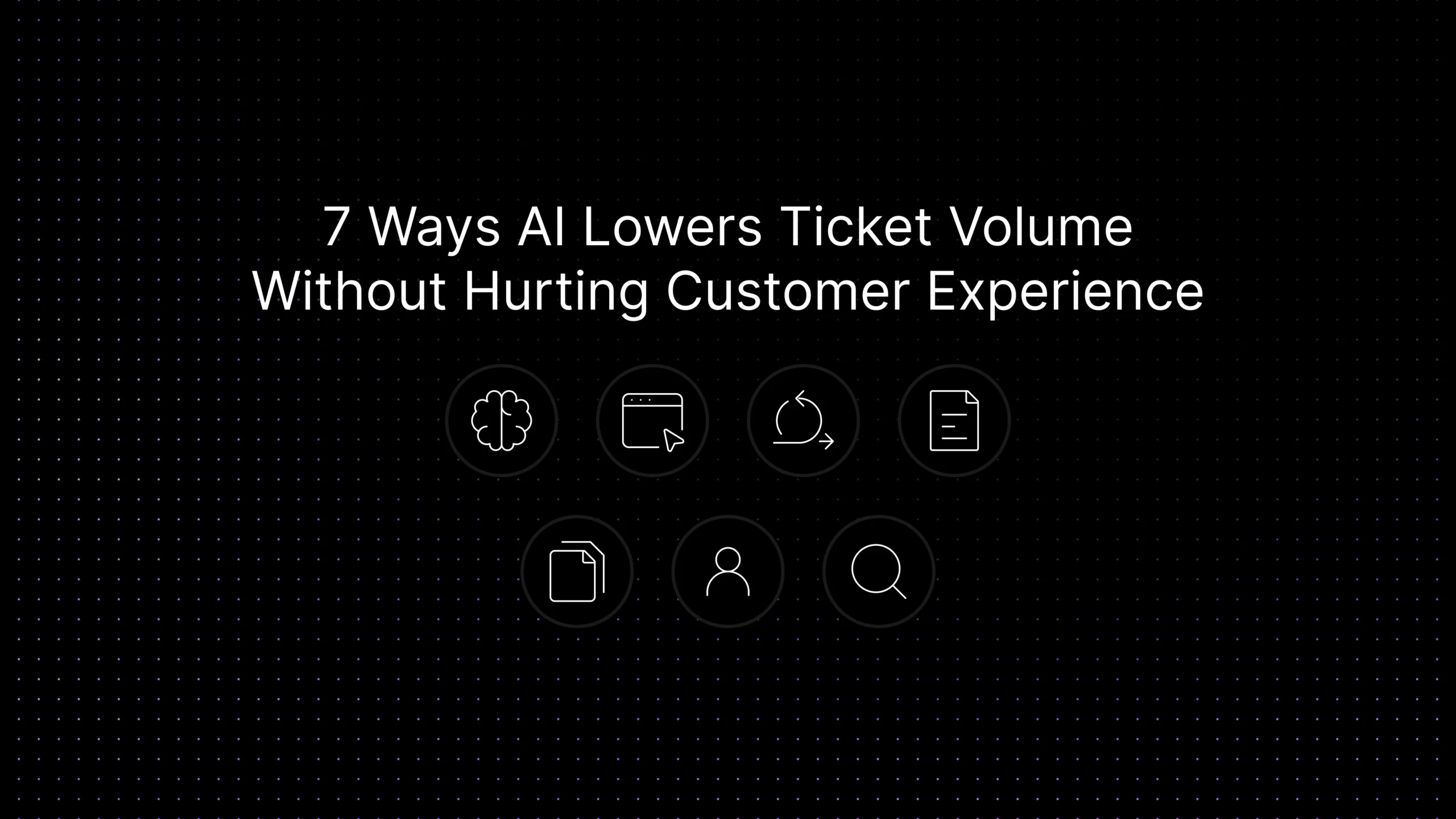 Seven ways AI lowers support ticket volume without hurting customer experience